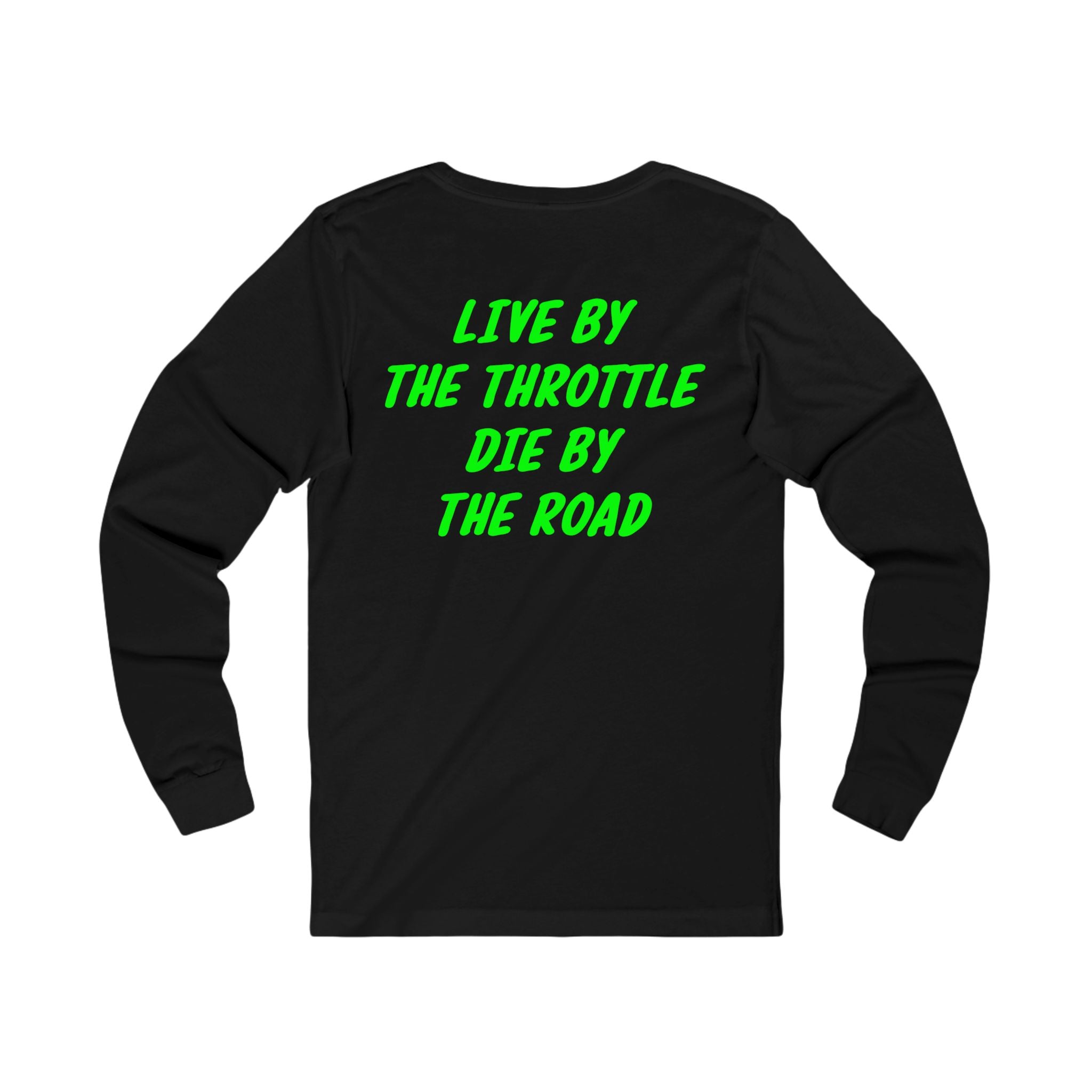 Live by the throttle die by the road Long Sleeve Tee