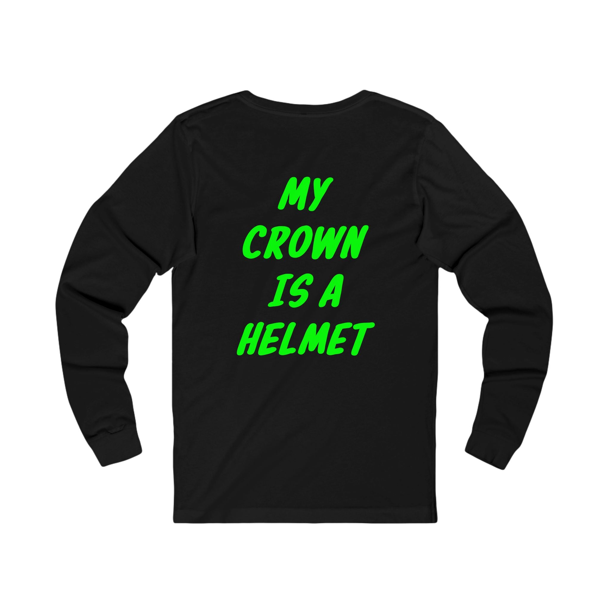 My crown is a helmet Long Sleeve Tee