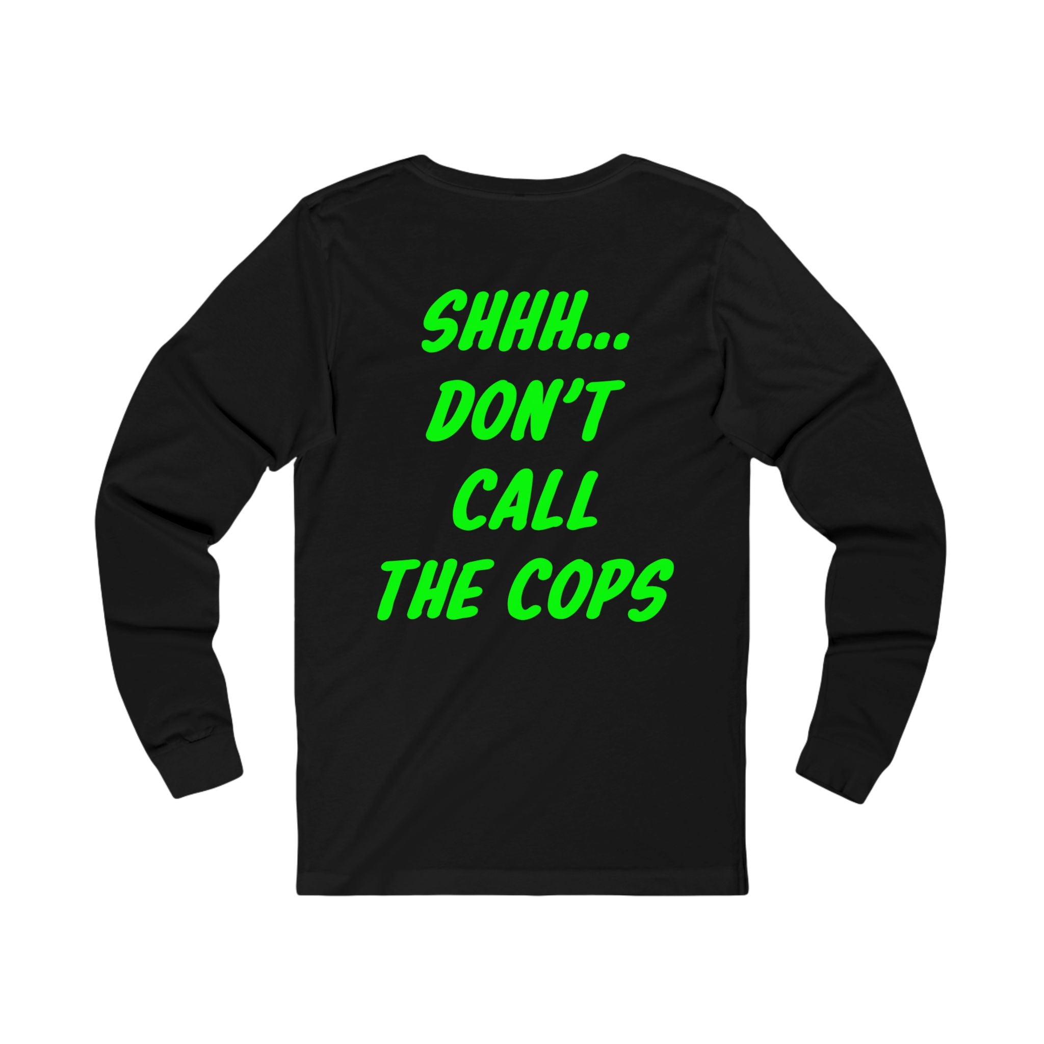 Shhh don't call the cops Long Sleeve Tee