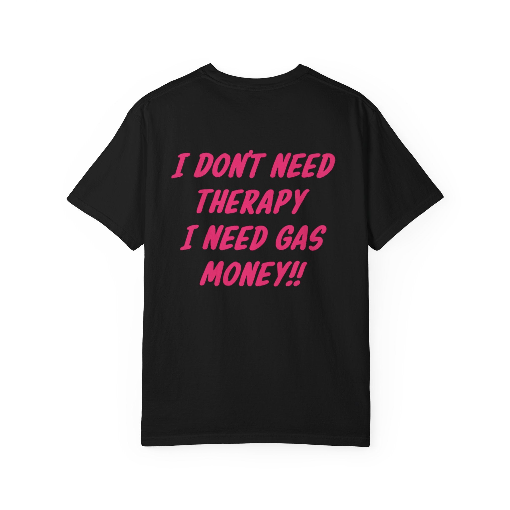I Dont Need Therapy I Need Gas Money premium Tee